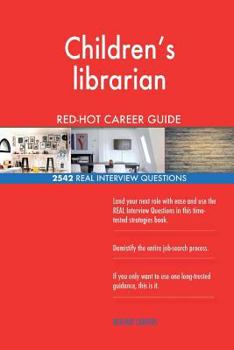 Children's librarian RED-HOT Career Guide; 2542 REAL Interview Questions