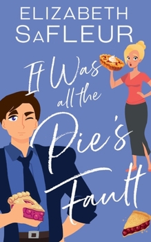 It Was All The Pie's Fault - Book #1 of the Meet Cute