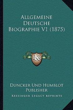 Paperback Allgemeine Deutsche Biographie V1 (1875) [German] Book