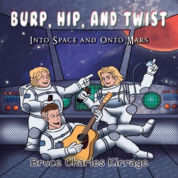 Paperback Burp, Hip, and Twist: Into Space and Onto Mars Book