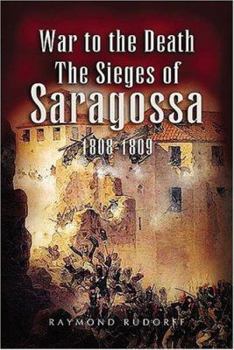 Paperback War to the Death: The Sieges of Saragossa 1808-1809 Book