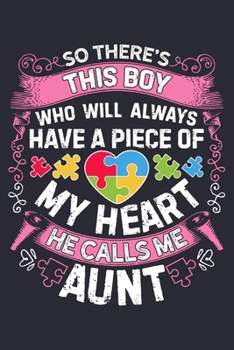 So Theres This Boy Who Will Always Have a Piece of My Heart He Calls Me Aunt: Autism Awareness Lined Notebook, Journal, Organizer, Diary, Composition Notebook, Gifts for Autism Supporters