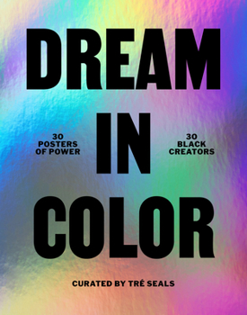 Paperback Dream in Color: 30 Posters of Power by 30 Black Creatives: 30 Posters of Power by 30 Black Creatives Book