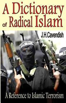 Paperback A Dictionary of Radical Islam: A Reference Book of Islamic Terrorism Book