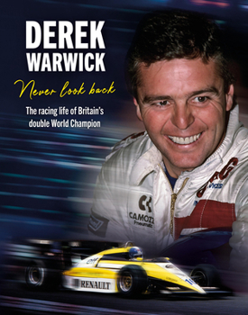 Hardcover Derek Warwick: Never Look Back: The Racing Life of Britain's Double World Champion Book