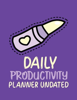 Daily Productivity Planner Undated: Time Management Journal - Agenda Daily - Goal Setting - Weekly - Daily - Student Academic Planning - Daily Planner - Growth Tracker Workbook
