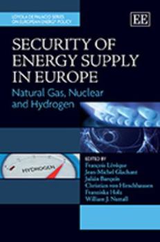 Hardcover Security of Energy Supply in Europe: Natural Gas, Nuclear and Hydrogen (Loyola de Palacio Series on European Energy Policy) Book