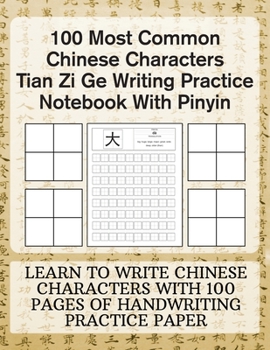 Paperback 100 Most Common Chinese Characters Tian Zi Ge Writing Practice Notebook With Pinyin: Learn to write Chinese Characters with 100 Pages of Handwriting P Book