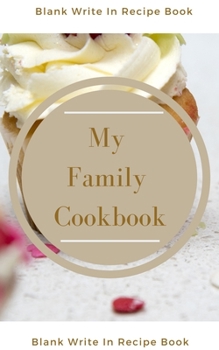 Paperback My Family Cookbook - Blank Write In Recipe Book - Includes Sections For Ingredients Directions And Prep Time. Book