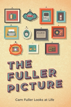 Paperback The Fuller Picture: Cam Fuller Looks at Life Book
