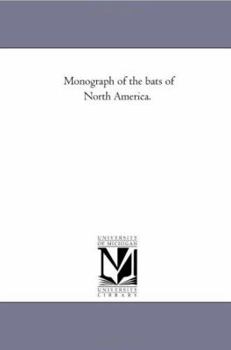 A Monograph Of The Bats Of North America...