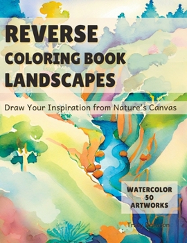 Paperback Reverse Coloring Book Landscapes: Draw Your Inspiration from Nature's Canvas Book