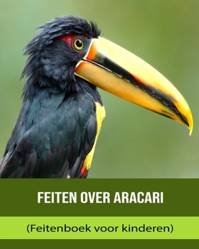 Feiten over Aracari (Feitenboek voor kinderen)