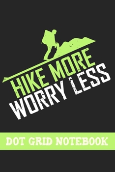 Paperback Hike More Worry Less - Dot Grid Notebook: Blank Journal With Dotted Grid Paper - Notebook For Hikers Book