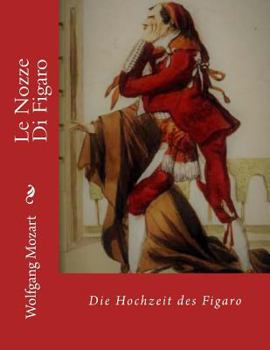 Le Nozze Di Figaro: Die Hochzeit des Figaro