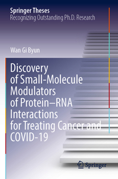 Discovery of Small-Molecule Modulators of Protein–RNA Interactions for Treating Cancer and COVID-19 (Springer Theses)