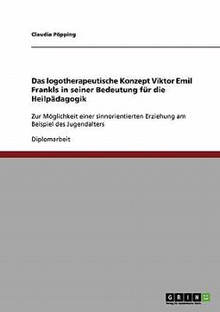 Paperback Das logotherapeutische Konzept Viktor Emil Frankls in seiner Bedeutung für die Heilpädagogik: Zur Möglichkeit einer sinnorientierten Erziehung am Beis [German] Book