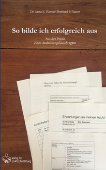 Paperback So bilde ich erfolgreich aus: Aus der Praxis eines Ausbildungsbeauftragten [German] Book