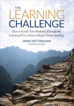 Paperback The Learning Challenge: How to Guide Your Students Through the Learning Pit to Achieve Deeper Understanding Book