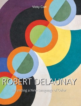 Robert Delaunay: Inventing a New Language of Color