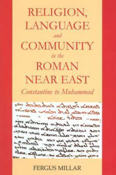 Hardcover Religion, Language and Community in the Roman Near East: Constantine to Muhammad Book