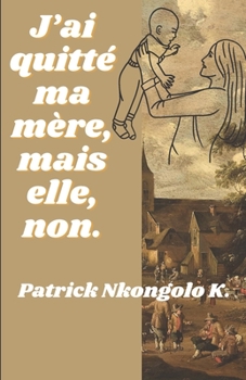 J’ai quitté ma mère, mais elle, non.