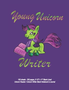 Young Unicorn Writer - 100 sheets - 200 pages, 8 1/2" x 11" Blank Lined Unicorn Reader / Unicorn Writer Blank Notebook & Journal
