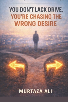 Paperback You Don't Lack Drive, You're Chasing the Wrong Desire: Why Wanting More Doesn't Feel Like Enough Book