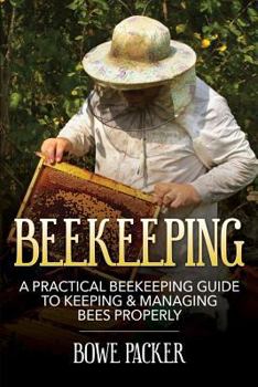 Paperback Beekeeping: A Practical Beekeeping Guide to Keeping & Managing Bees Properly Book