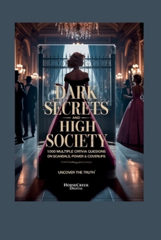 Dark Secrets and High Society: 1,000 Multiple Choice Trivia Questions on Scandals, Power & Coverups