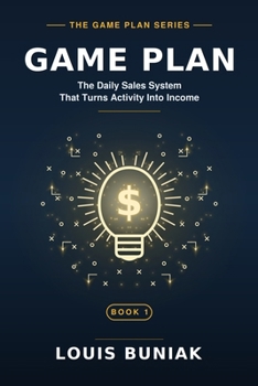 Game Plan: The Daily Sales System That Turns Activity Into Income (The Game Plan Series)