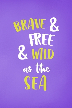 Paperback Brave & Free& Wild As The Sea: All Purpose 6x9 Blank Lined Notebook Journal Way Better Than A Card Trendy Unique Gift Purple Wild Book