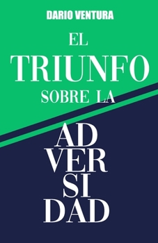 Paperback El Triunfo sobre la Adversidad: Poder para conquistar tu destino [Spanish] Book