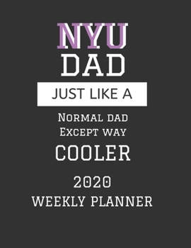 NYU Dad Weekly Planner 2020: Except Cooler NYU Dad Gift For Men - Weekly Planner Appointment Book Agenda Organizer For 2020 - New York University Best Dad Present - With To Do List & Notes Sections - 