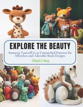 Paperback Explore the Beauty: Immerse Yourself in 50 Unmatched Patterns for Effortless and Adorable Book Designs Book