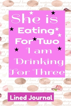 Paperback Pregnancy Journal She is Eating For Two I am Drinking For Three Lined Journal: College Ruled Pregnancy Journal Book Gifts for Moms and dads Present fo Book