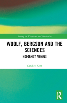 Hardcover Woolf, Bergson and the Sciences: Modernist Animals Book