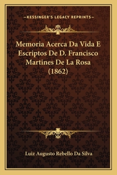 Paperback Memoria Acerca Da Vida E Escriptos De D. Francisco Martines De La Rosa (1862) [Portuguese] Book