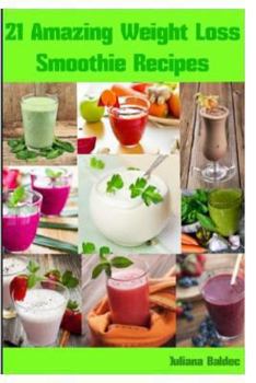 Paperback Weight Loss Smoothie Recipes: 21 Amazing Weight Loss Smoothie Recipes: Low Calorie Smoothie Recipes & Smoothie Diet Recipes Book