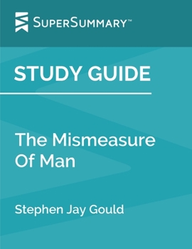 Paperback Study Guide: The Mismeasure Of Man by Stephen Jay Gould (SuperSummary) Book