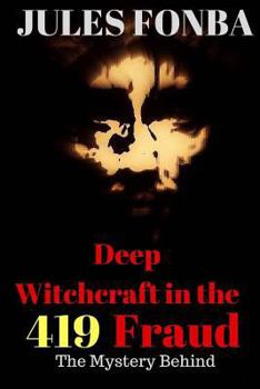 Paperback Deep Witchcraft In The 419 Fraud: The Mystery Behind Book