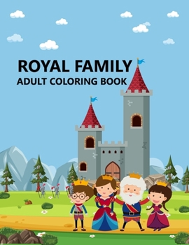 Royal Family Adult Coloring Book: Royal Family Coloring Book For Kids Ages 4-12