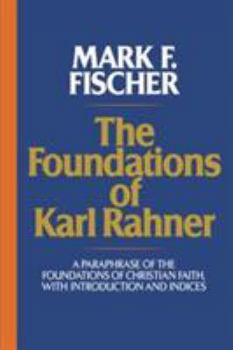 Paperback The Foundations of Karl Rahner A Paraphrase of the Foundations of Christian Faith, with Introduction and Indices Book