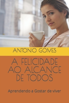 Paperback A Felicidade Ao Alcance de Todos: Aprendendo a Gostar de viver [Portuguese] Book