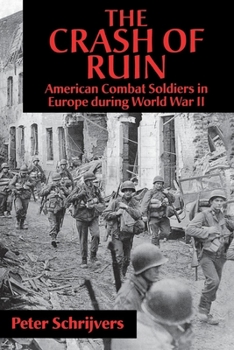 Hardcover The Crash of Ruin: American Combat Soldiers in Europe During World War II Book