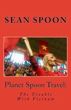Paperback Planet Spoon Travel: The Trouble With Vietnam Book