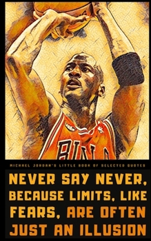 Michael Jordan's Little Book of Selected Quotes: on Life, Game, and Success
