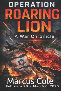 Operation Roaring Lion: A War Chronicle: February 28 – March 6, 2026 (Iran war 2026)