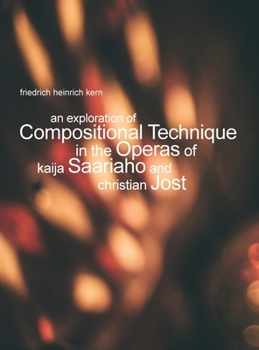 Hardcover An Exploration of Compositional Technique in the Operas of Kaija Saariaho and Christian Jost Book