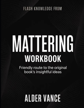Flash Knowledge From Mattering: Friendly Route to the Original Book's Insightful Ideas